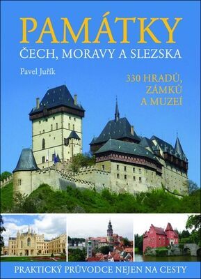 Památky Čech, Moravy a Slezska - 312 hradů, zámků a muzeí - Pavel Juřík