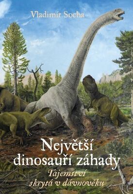Největší dinosauří záhady - Tajemství skrytá v dávnověku - Vladimír Socha
