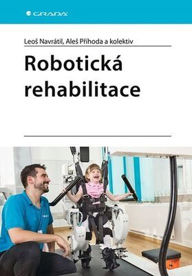 Robotická rehabilitace - Leoš Navrátil; Aleš Příhoda
