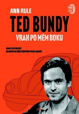 Ted Bundy Vrah po mém boku - Kompletní portrét nejbrutálnějšího sériového vraha Ameriky - Ann Rule