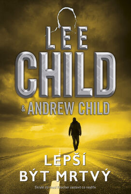 Lepší být mrtvý - Skryté zlo musí Reacher zastavit co nejdřív - Andrew Child; Lee Child