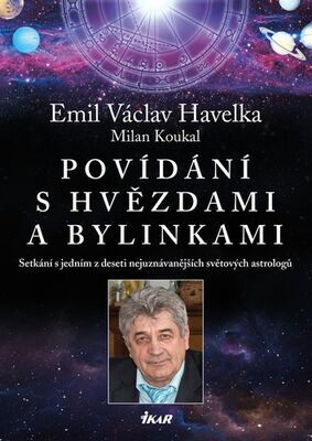 Povídání s hvězdami a bylinkami - Setkání s jedním z nejuznávanějších světových astrologů - Emil V. Havelka; Milan Koukal