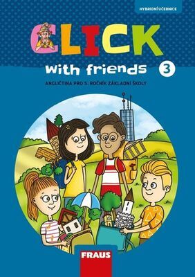 Click with Friends 3 - Angličtina pro 5. ročník základní školy - Miluška Karásková; Jiří Šádek; Kateřina Dvořáková