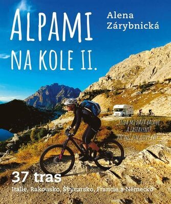 Alpami na kole 37 tras II. - Itýlie, Rakousko, Švýcarsko, Francie a Německo - Alena Zárybnická
