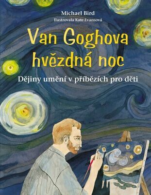 Van Goghova hvězdná noc - Dějiny umění v příbězích pro děti - Michael Bird