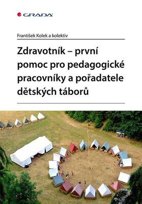 Zdravotník - První pomoc pro pedagogické pracovníky a pořadatele dětských táborů - František Kolek