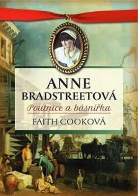 Anne Bradstreetová - Poutnice a básnířka - Cooková Faith