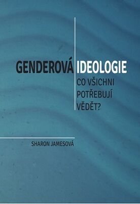 Genderová ideologie - Co všichni potřebují vědět? - Sharon Jamesová