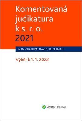 Komentovaná judikatura k s. r. o. 2021 - Výběr k 1. 1. 2022 - David Reiterman; Ivan Chalupa