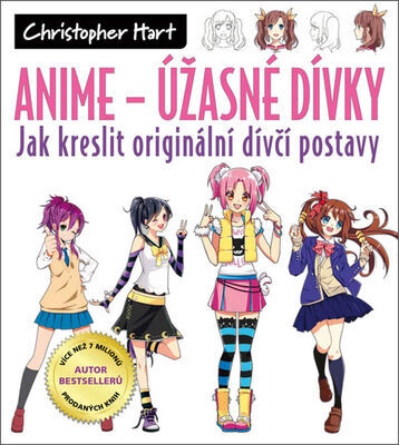 Anime – Úžasné dívky - Jak kreslit originální dívčí postavy - Christopher Hart