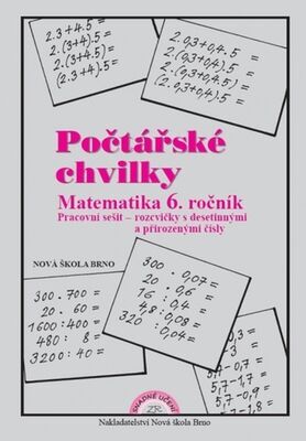 Počtářské chvilky Matematika 6. ročník - Pracovní sešit - rozcvičky s desetinnými a přirozenými čísly - Zdena Rosecká
