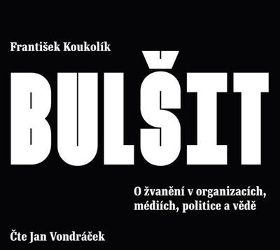 Bulšit - O žvanění v organizacích, médiích, politice a vědě - František Koukolík