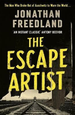 The Escape Artist - The Man Who Broke Out of Auschwitz to Warn the World - Jonathan Freedland