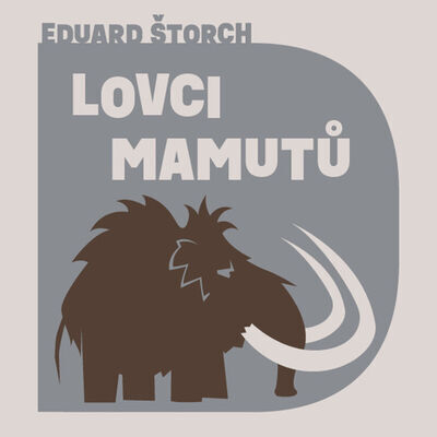 Lovci mamutů - Eduard Štorch; Tomáš Juřička