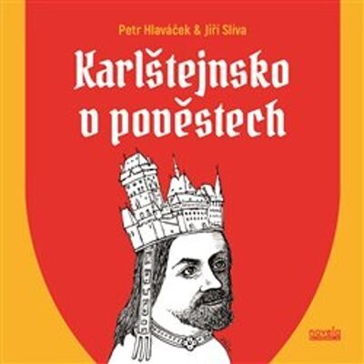 Karlštejnsko v pověstech - Petr Hlaváček; Jiří Slíva