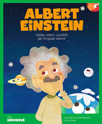 Albert Einstein - Vědec, který vysvětlil, jak funguje vesmír - Wuji House; Eduardo Acín Dal Maschio