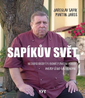 Sapíkův svět - Nejlepší recepty i bohatý životní příběh hvězdy české gastronomie - Jaroslav Sapík; Martin Jaroš