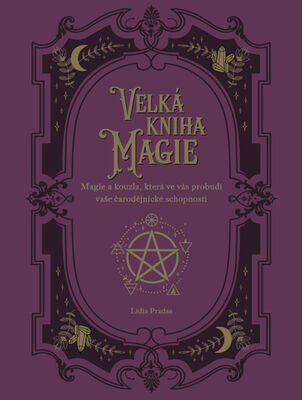 Velká kniha magie - Magie a kouzla, která ve vás probudí vaše čarodějnické schopnosti - Lidia Pradas