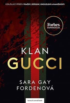 Klan Gucci - Vzrušujíci příběh vraždy, zešílení, okouzlení a hamižnosti - Sarah Gay Fordenová