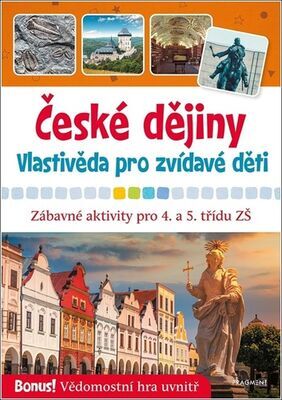 České dějiny Vlastivěda pro zvídavé děti - Zábavné aktivity pro 4. a 5. třídu ZŠ - Radek Machatý