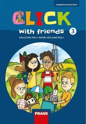 Click with Friends 3 - Angličtina pro 5. ročník základní školy - Miluška Karásková; Jiří Šádek; Kateřina Dvořáková