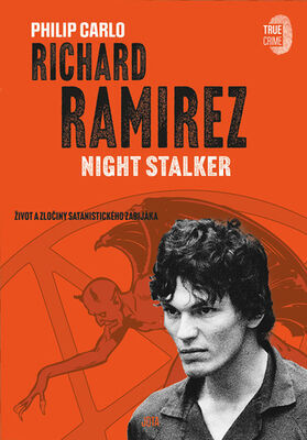 Richard Ramirez Night Stalker - Život a zločiny satanistického zabijáka - Philip Carlo