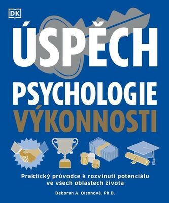 Úspěch Psychologie výkonnosti - Praktický průvodce k rozvinutí potenciálu ve všech oblastech života - Deborah Olson