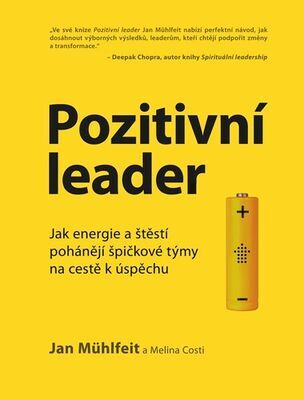 Pozitivní leader - Jak energie a štěstí pohánějí špičkové týmy na cestě k úspěchu - Jan Mühlfeit; Melina Costi