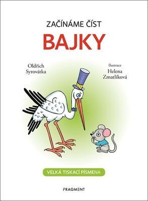 Začínáme číst Bajky - Velká tiskací písmena - Oldřich Syrovátka; Helena Zmatlíková