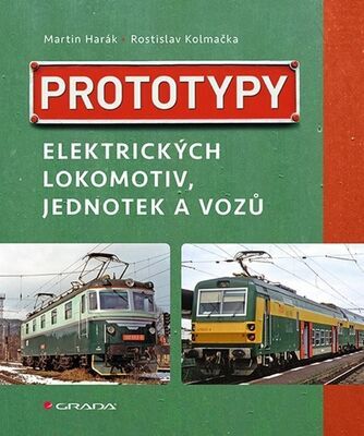Prototypy elektrických lokomotiv, jednotek a vozů - Martin Harák; Rostislav Kolmačka