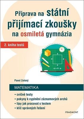 Příprava na státní přijímací zkoušky na osmiletá gymnázia Matematika - 2. kniha testů - Pavel Zelený