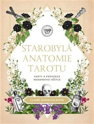 Starobylá anatomie tarotu - Karty a průvodce moderního věštce - Claire Goodchildová