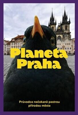 Planeta Praha - Průvodce nečekaně pestrou přírodou města - Ondřej Sedláček; David Storch; Petr Šípek; Jan A. Šturma