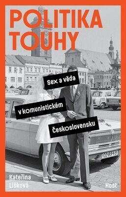Politika touhy - Sex a věda v komunistickém Československu - Kateřina Lišková