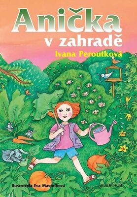Anička v zahradě - Ivana Peroutková; Eva Mastníková