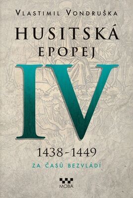 Husitská epopej IV 1438-1449 - Za časů bezvládí - Vlastimil Vondruška