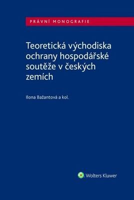 Teoretická východiska ochrany hospodářské soutěže v českých zemích - Zdeněk Hraba; Jan Horych; Ilona Bažantová