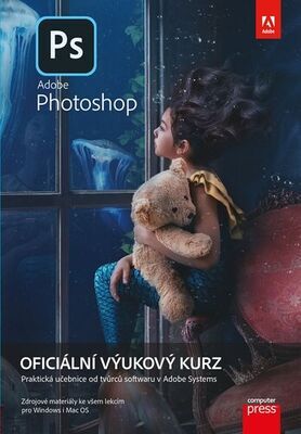Adobe Photoshop Oficiální výukový kurz - Praktická učebnice od tvůrců softwaru v Adobe Systems