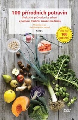 100 přírodních potravin - Praktický průvodce ke zdraví s pomocí tradiční čínské medicíny - Yang Li