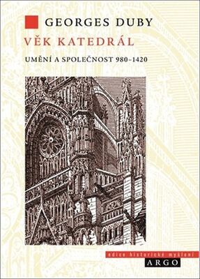 Věk katedrál - Umění a společnost 980-1420 - Georges Duby