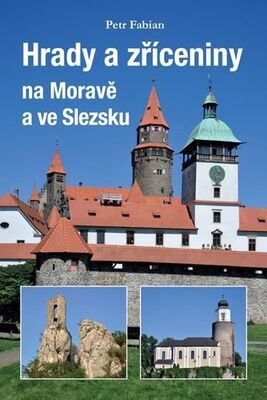 Hrady a zříceniny na Moravě a ve Slezsku - Petr Fabian