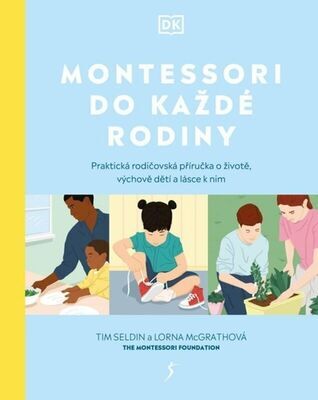 Montessori do každé rodiny - Praktická rodičovská příručka o životě, výchově dětí a lásce k nim - Tim Seldin; Lorna McGrathová
