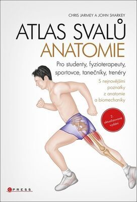 Atlas svalů anatomie - Pro studenty, fyzioterapeuty, sportovce, tanečníky, trenéry - Chris Jarmey; John Sharkey