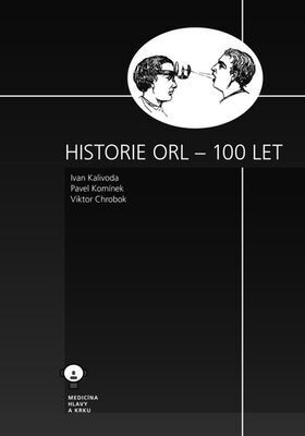 Historie ORL – 100 let - Ivan Kalivoda; Pavel Komínek; Viktor Chrobok