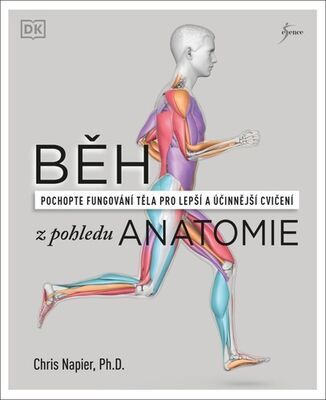 Běh z pohledu anatomie - pochopte fungování těla pro lepší a účinější cvičení - Chris Napier