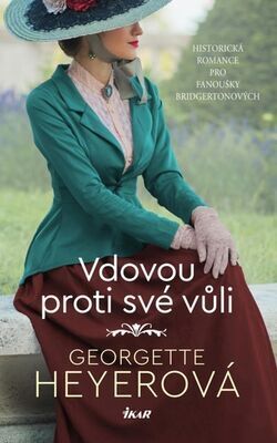Vdovou proti své vůli - Historická romance pro fanoušky Bridgertonových - Georgette Heyerová