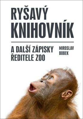 Ryšavý knihovník - a další zápisky ředitele zoo - Miroslav Bobek