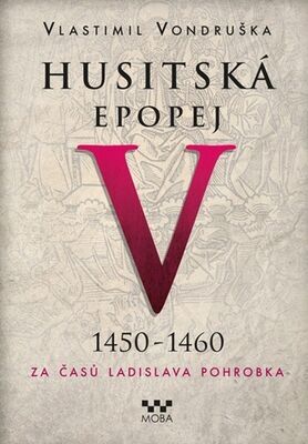 Husitská epopej V 1450-1460 - Za časů Ladislava Pohrobka - Vlastimil Vondruška