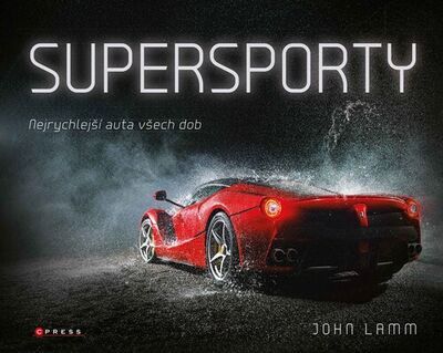 Supersporty - Nejrychlejší auta všech dob - John Lamm