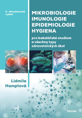 Mikrobiologie, imunologie, epidemiologie, hygiena - Pro bakalářské studium a všechny typy zdravotnických škol - Lidmila Hamplová